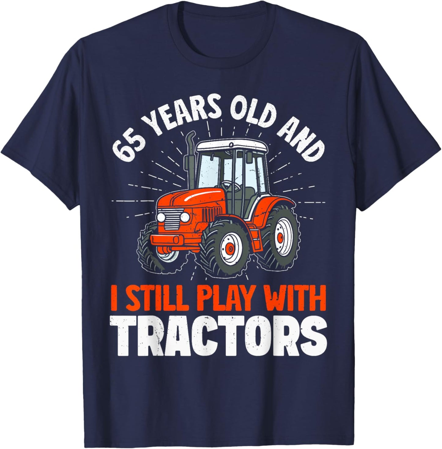 65 Years Old and Still Play with Tractors, Farmer Birthday T-Shirt - T-Shirt | Navy