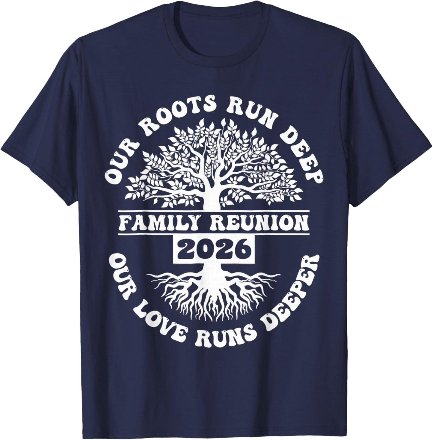 Family Reunion 2026 Our Roots Run Deep Our Love Runs Deeper T-Shirt - T-Shirt | Navy