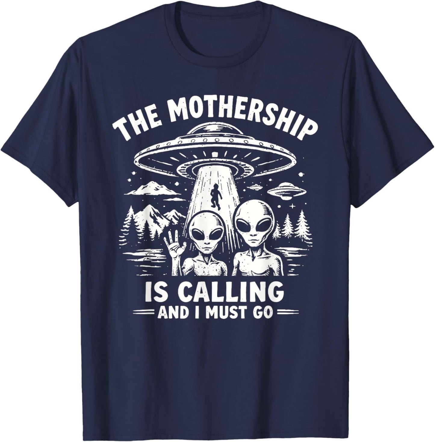 The Mothership is Calling and I Must Go Alien T-Shirt - T-Shirt | Navy