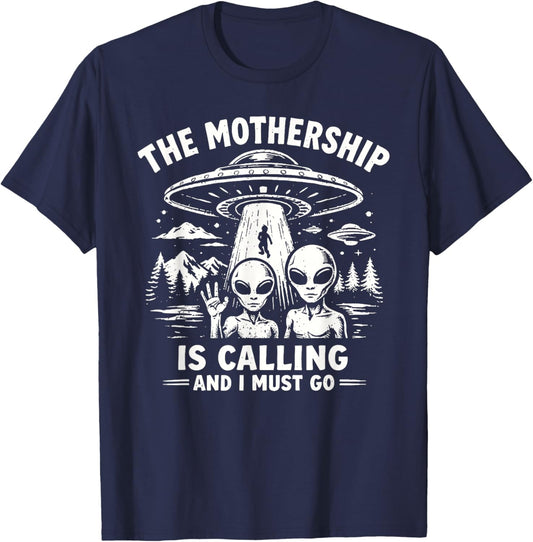 The Mothership is Calling and I Must Go Alien T-Shirt - T-Shirt | Navy