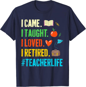 I Came I Taught I Loved I Retired Funny Teacher Retirement T-Shirt - T-Shirt | Navy
