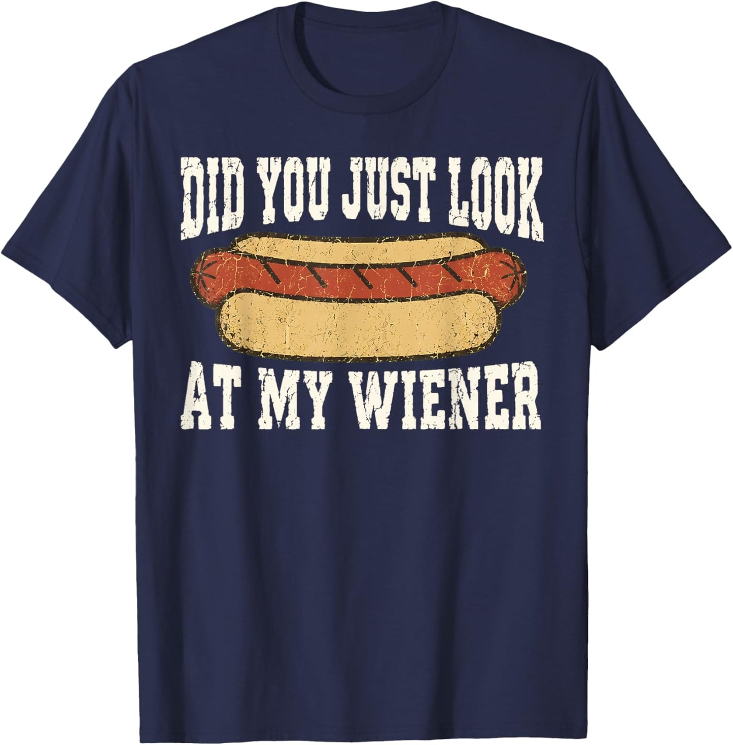 Did You Just Look At My Wiener Funny Hotdog Food Humor T-Shirt - T-Shirt | Navy