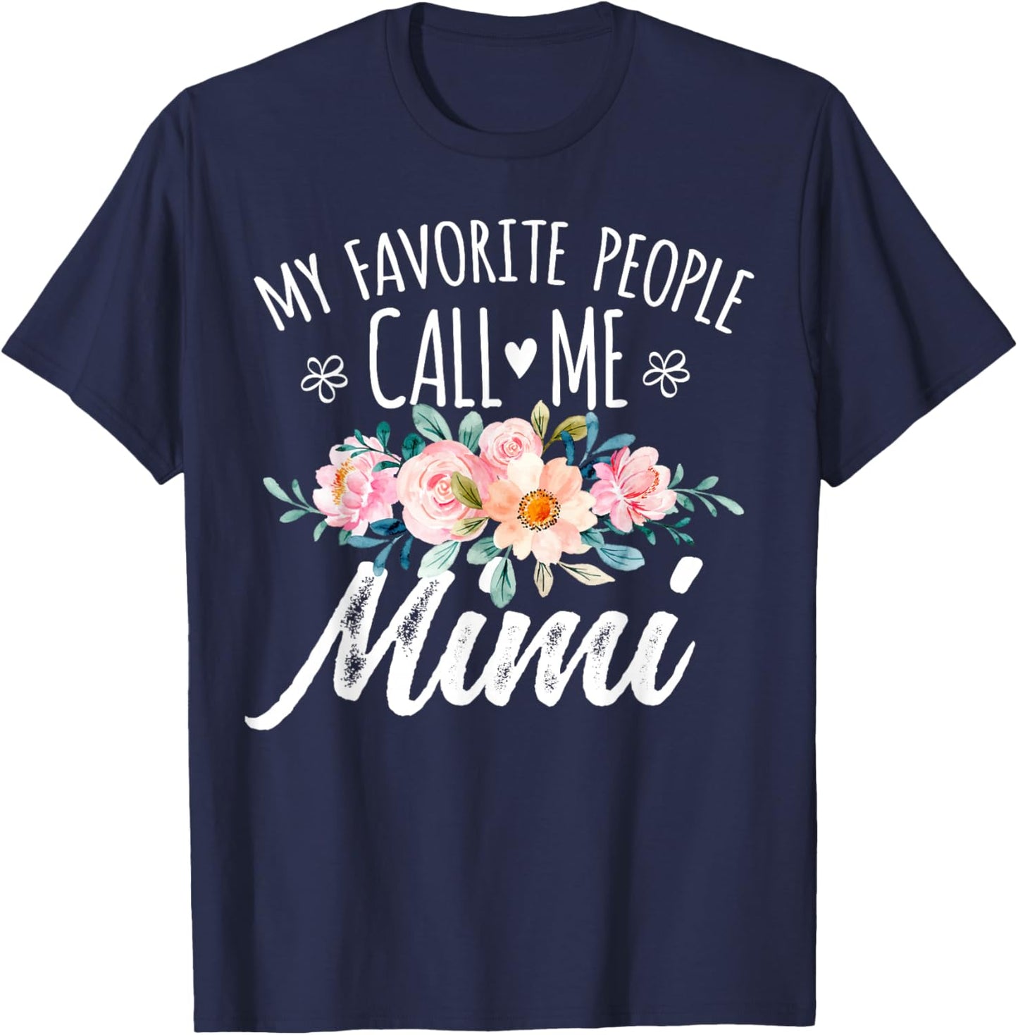 My Favorite People Call Me Mimi Floral Birthday Mimi , Small, Black T-Shirt - T-Shirt | Navy