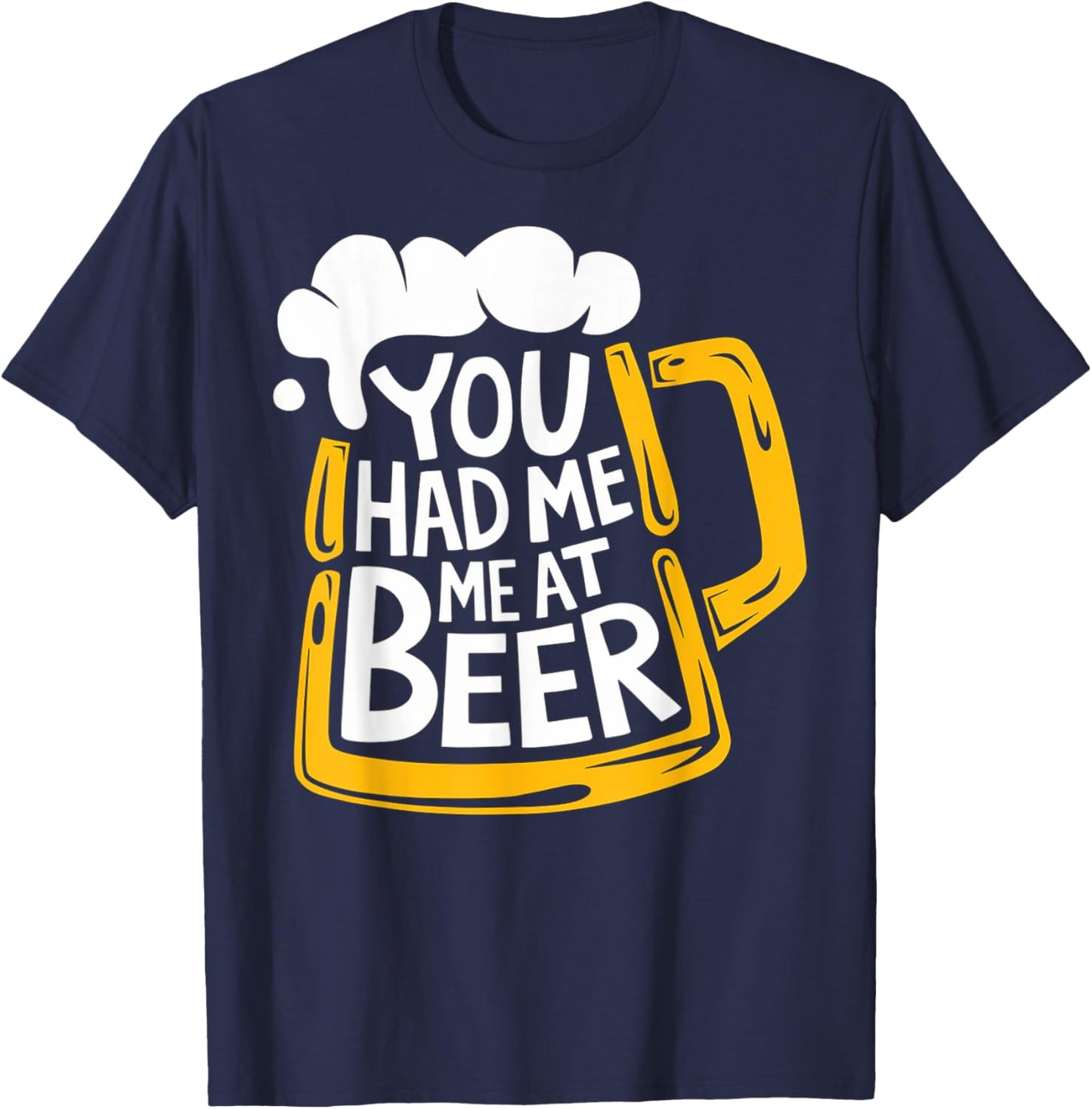 You Had Me At Beer T-Shirt - T-Shirt | Navy