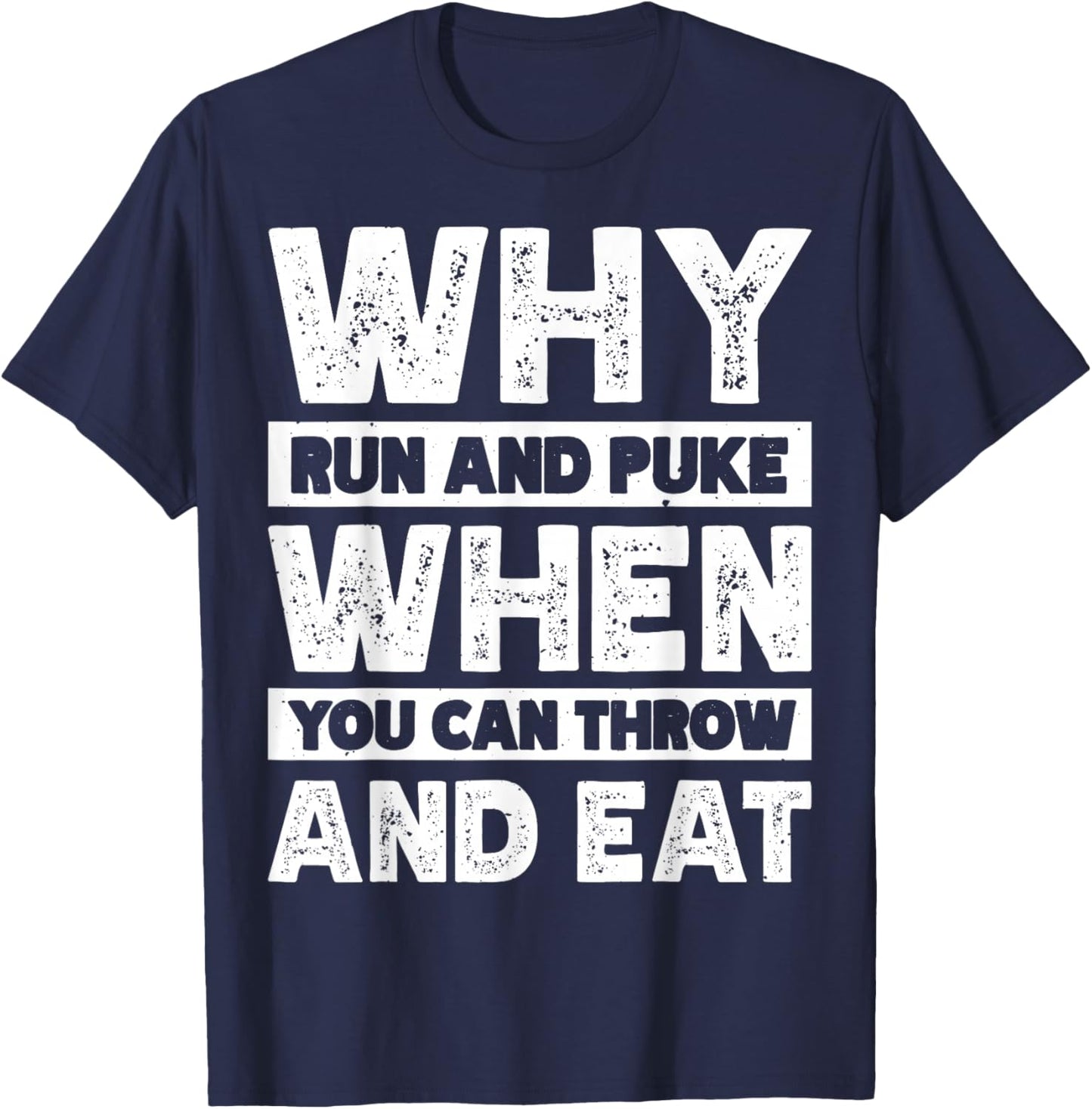 Why Run And Puke When You Can Throw And Eat T-Shirt - T-Shirt | Navy