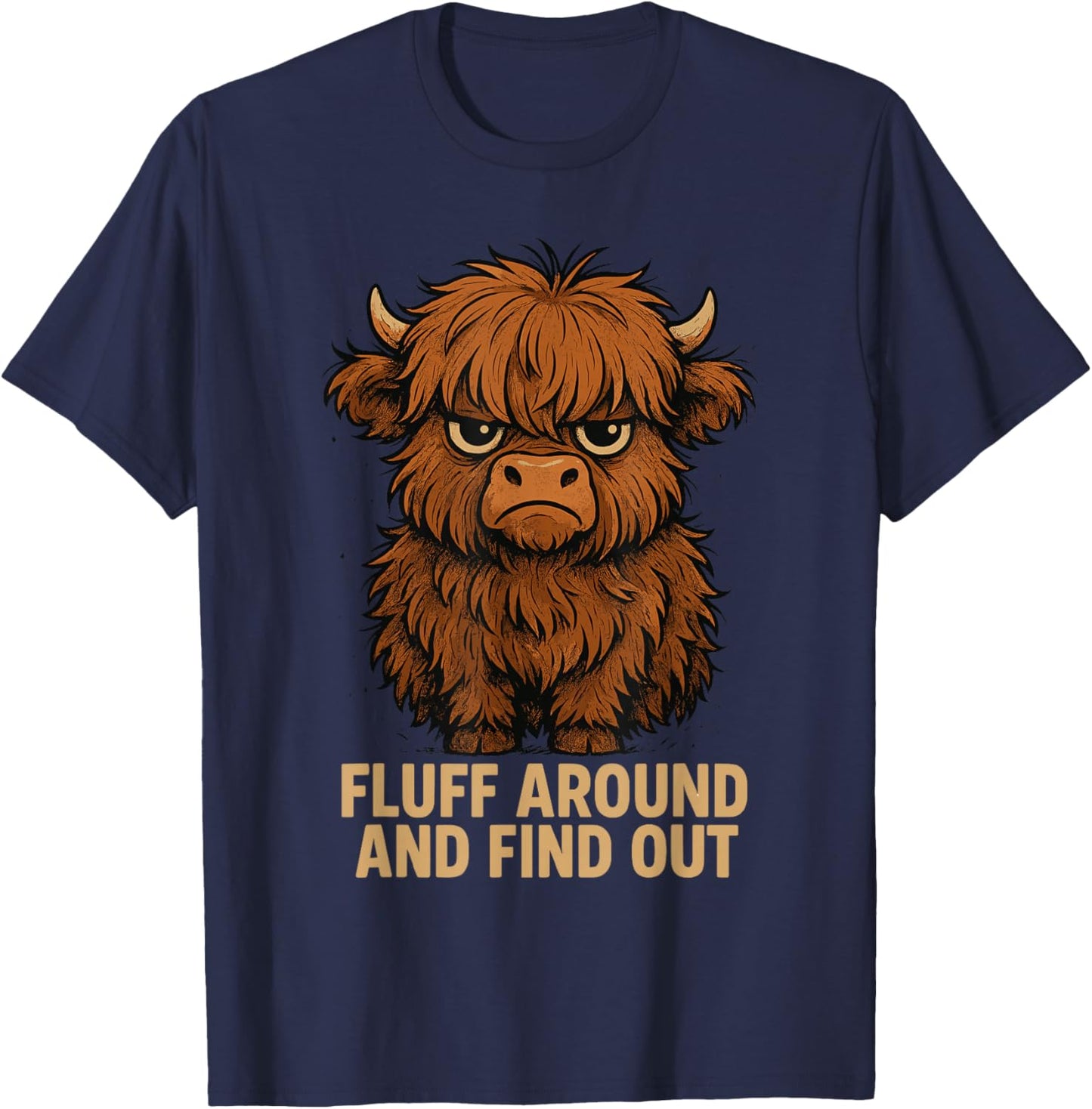 Fluff Around and Find Out Funny Highland Cow T-Shirt - T-Shirt | Navy