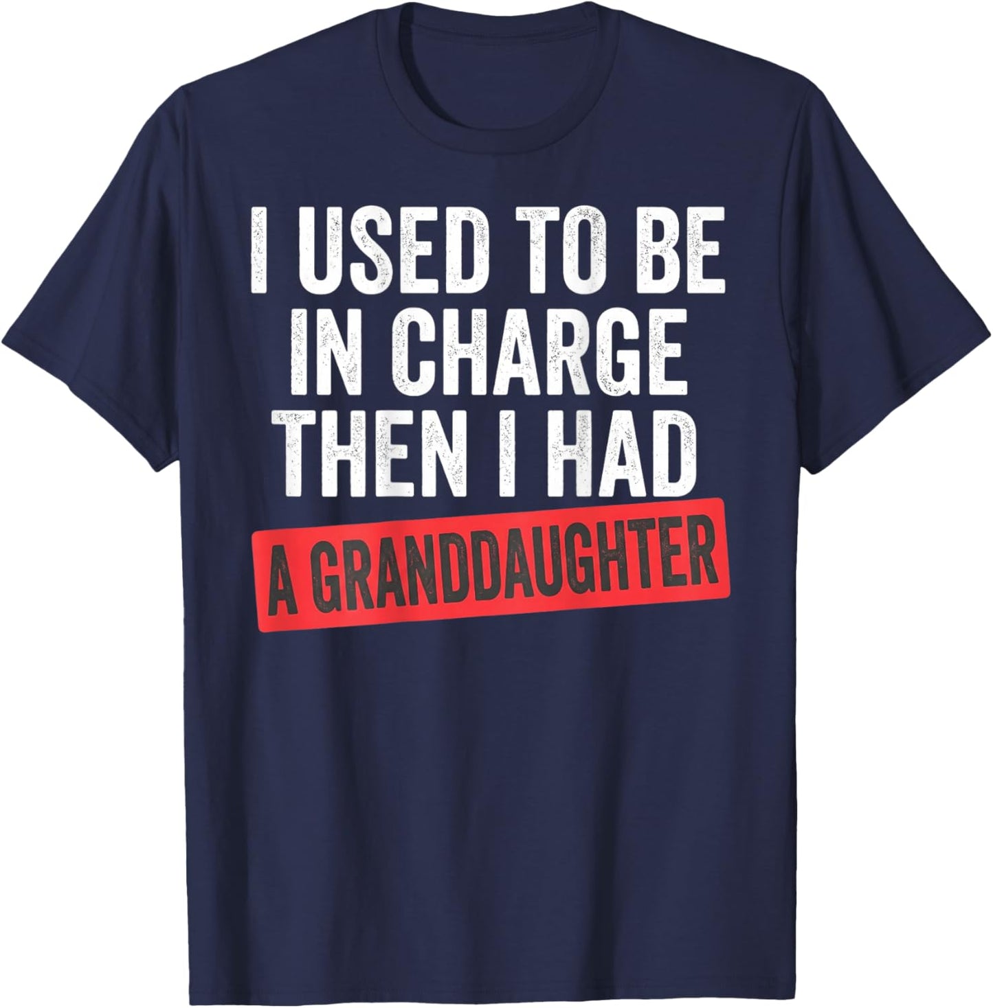 I Used to Be in Charge Then I Had A Granddaughter on Back T-Shirt - T-Shirt | Navy