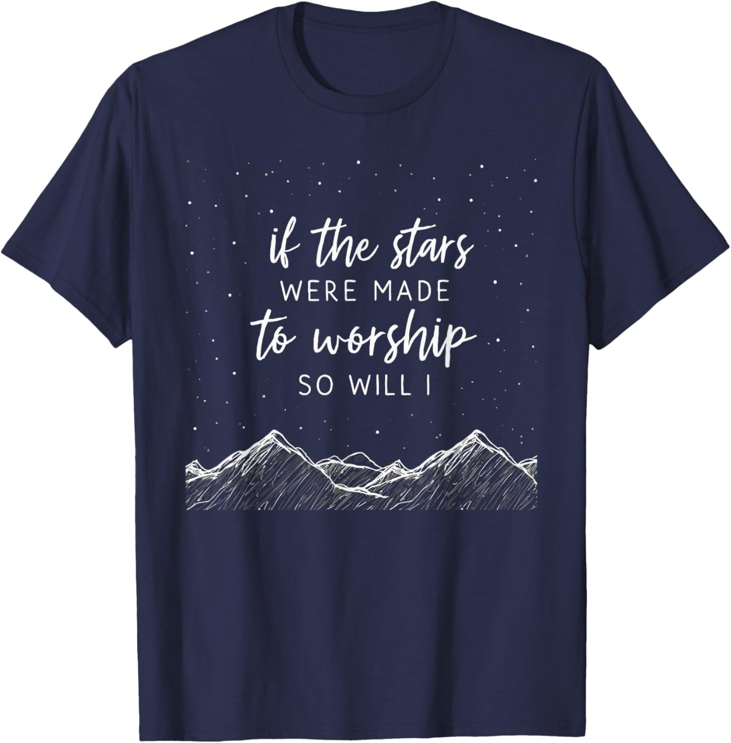 If The Stars Were Made To Worship, So will I, Christian T-Shirt - T-Shirt | Navy