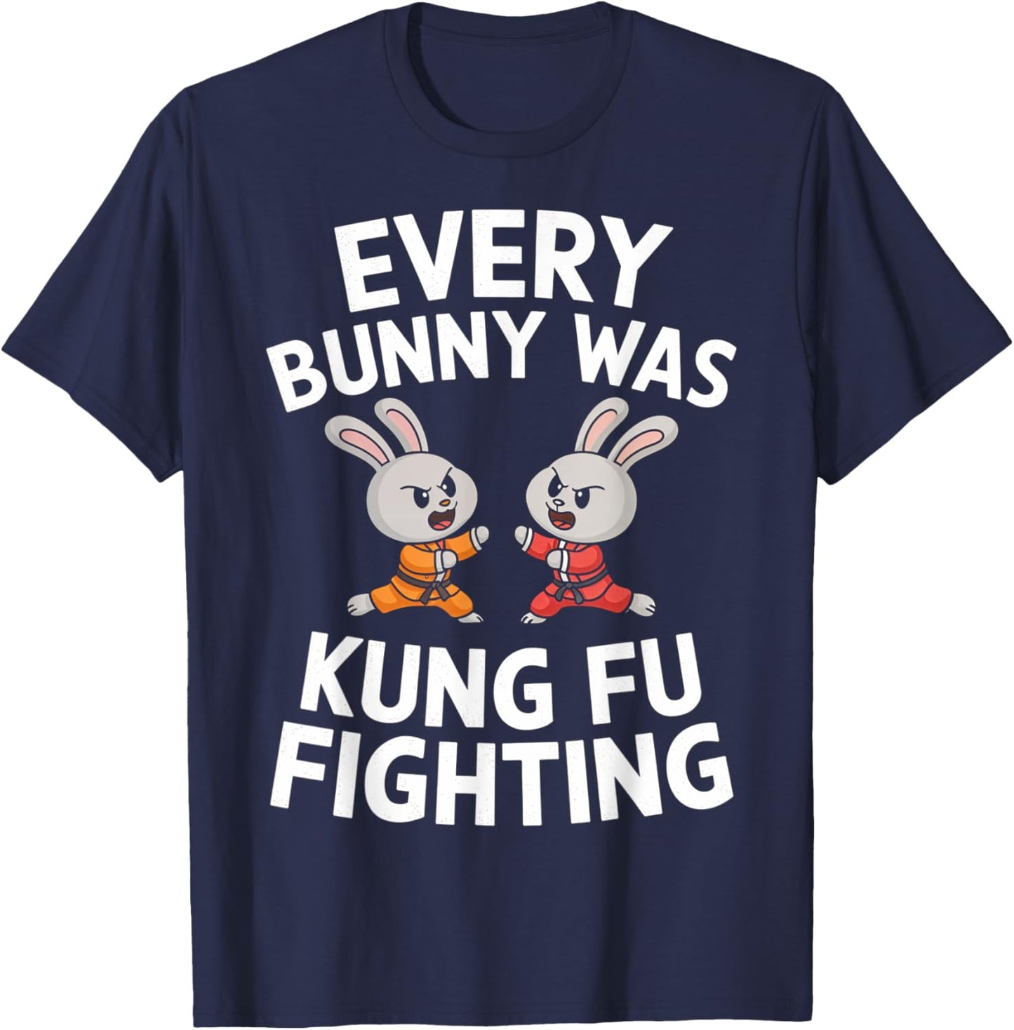 Every Bunny Was Kung Fu Fighting Funny Martial Arts T-Shirt - T-Shirt | Navy