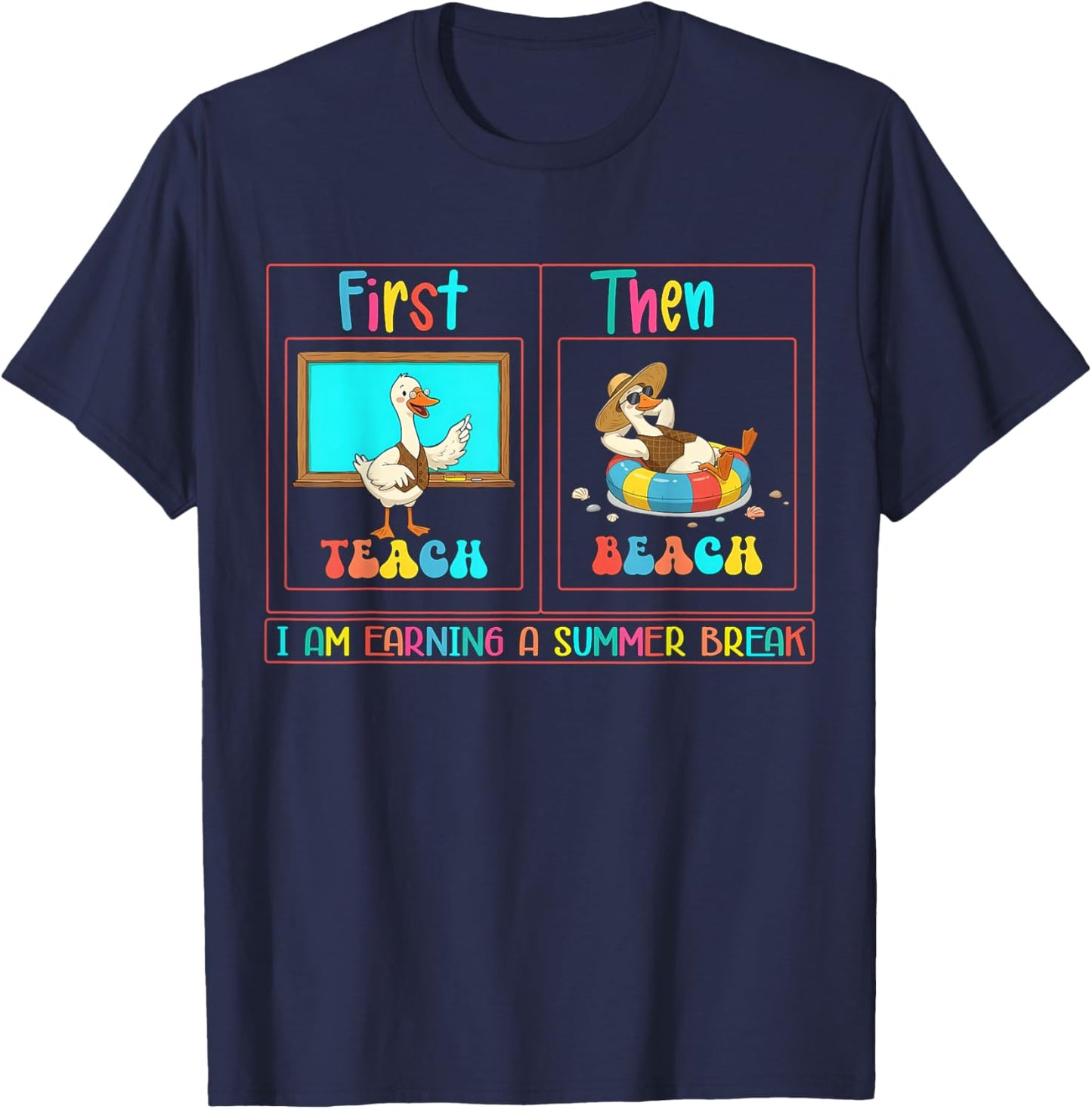 First Teach Then Beach I Am Earning A Summer Break Teacher T-Shirt - T-Shirt | Navy