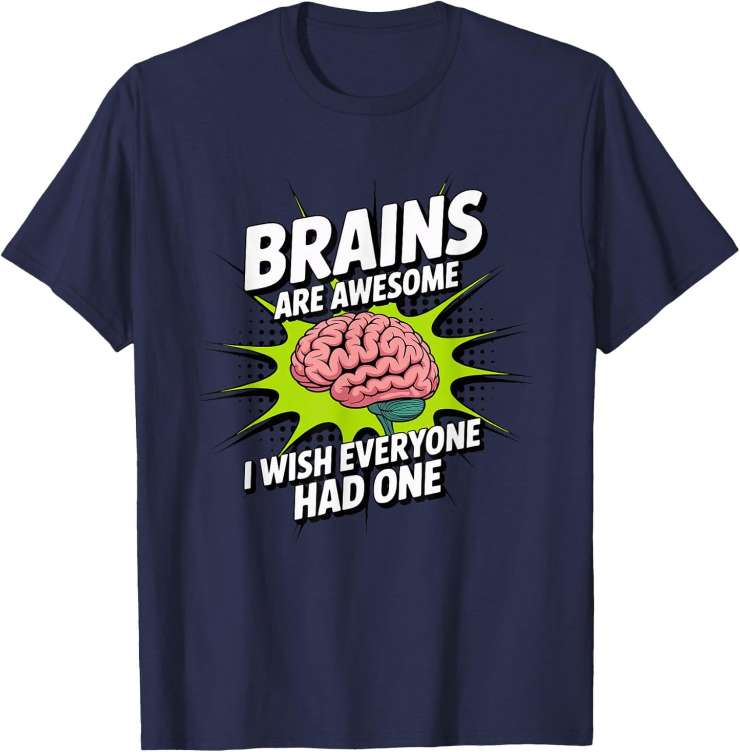 Brains are Awesome I Wish Everyone Had One Funny Sarcasm T-Shirt - T-Shirt | Navy