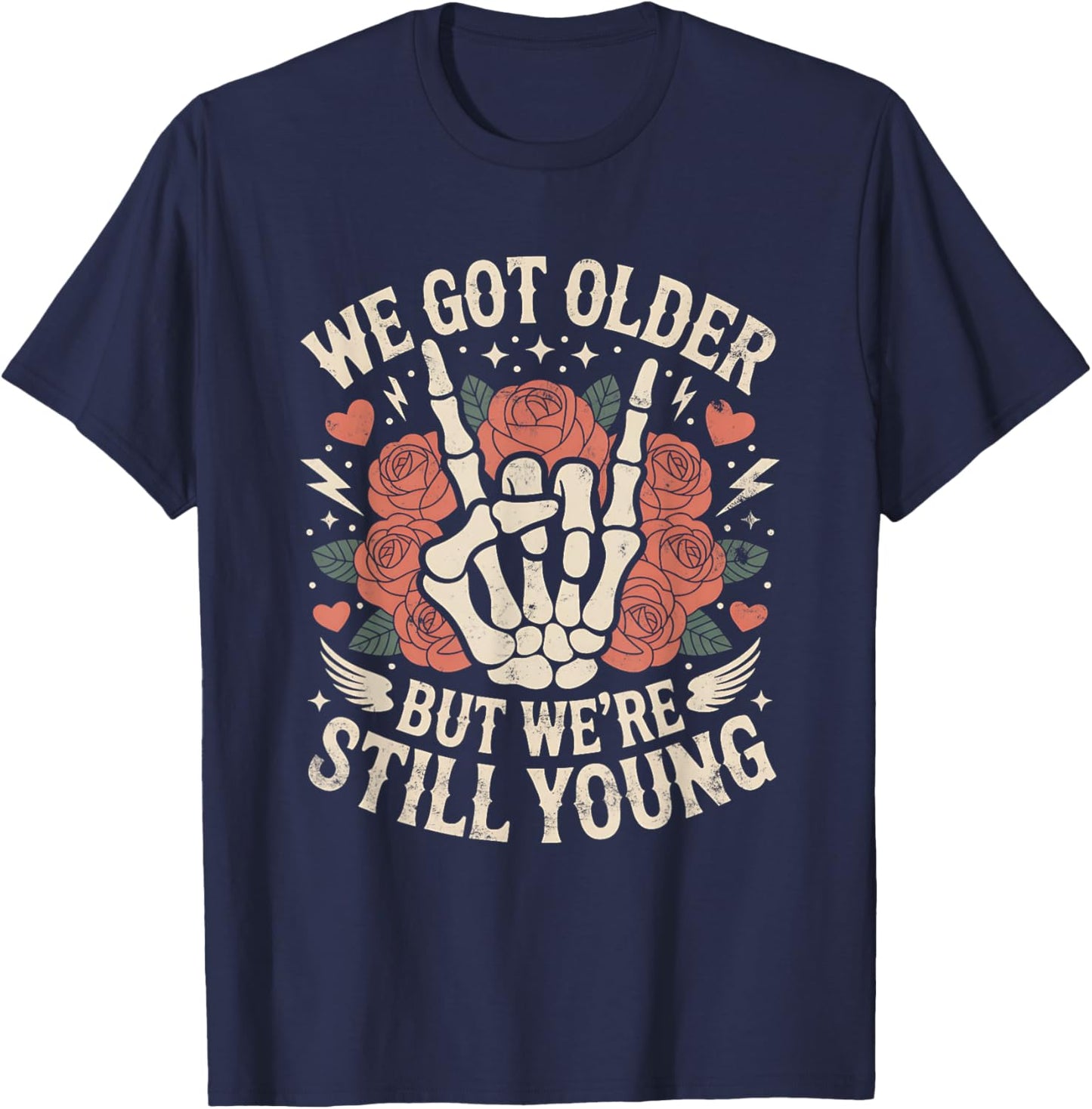 We Got Older But were Still Young Skeleton Hand with Rose T-Shirt - T-Shirt | Navy