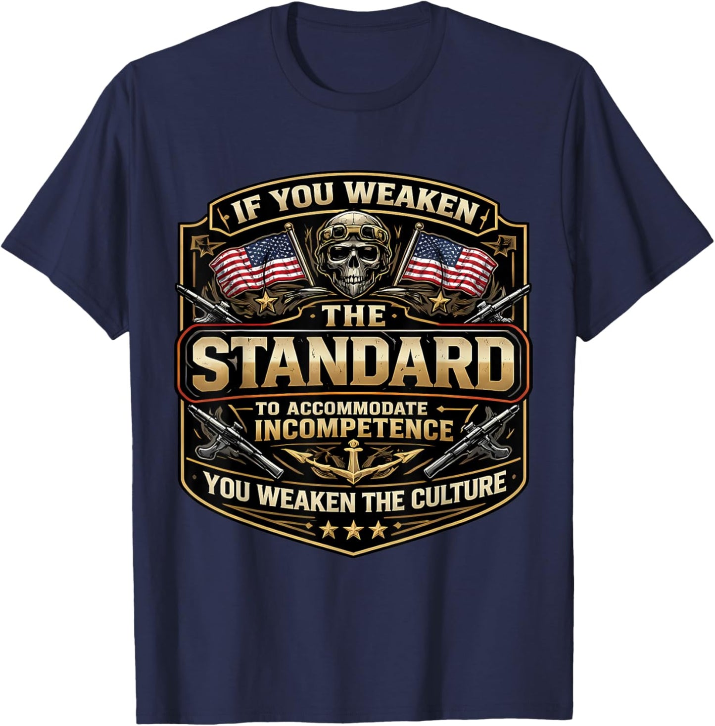If You Weaken The Standard to Accommodate Incompetence USA T-Shirt - T-Shirt | Navy