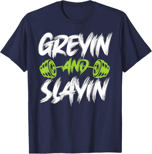 Greyin And Slayin Funny Graying And Slaying Workout Gym T-Shirt - T-Shirt | Navy
