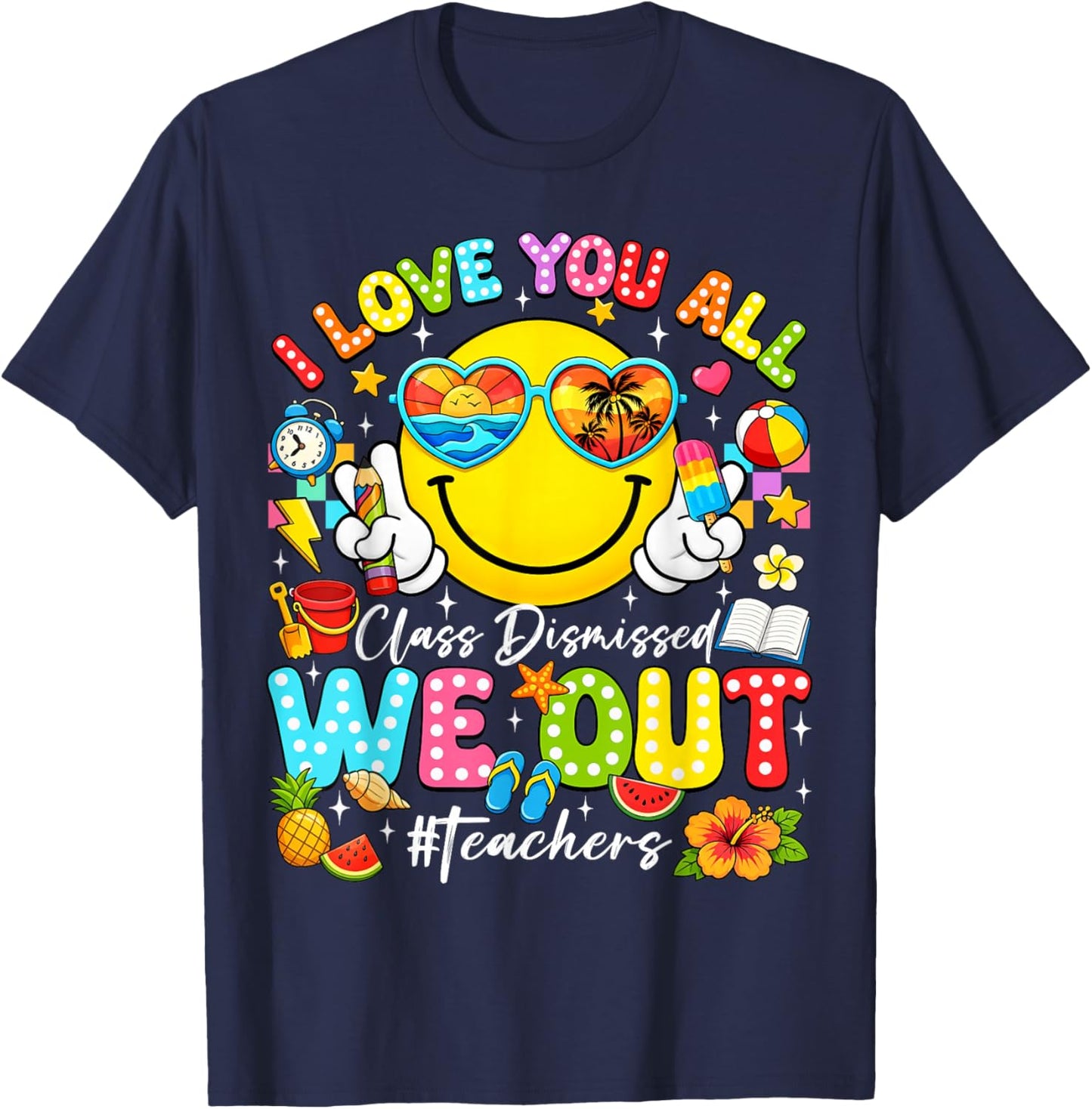 I Love You All Class Dismissed Last Day of School Teacher T-Shirt - T-Shirt | Navy