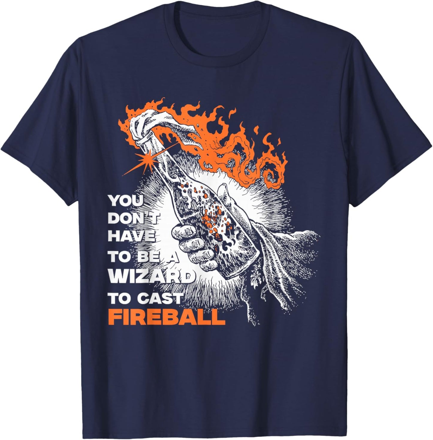 You Don't Need To Be A Wizard To Cast A Fireball T-Shirt - T-Shirt | Navy