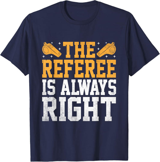 The Referee Is Always Right Referees Game Sports T-Shirt - T-Shirt | Navy