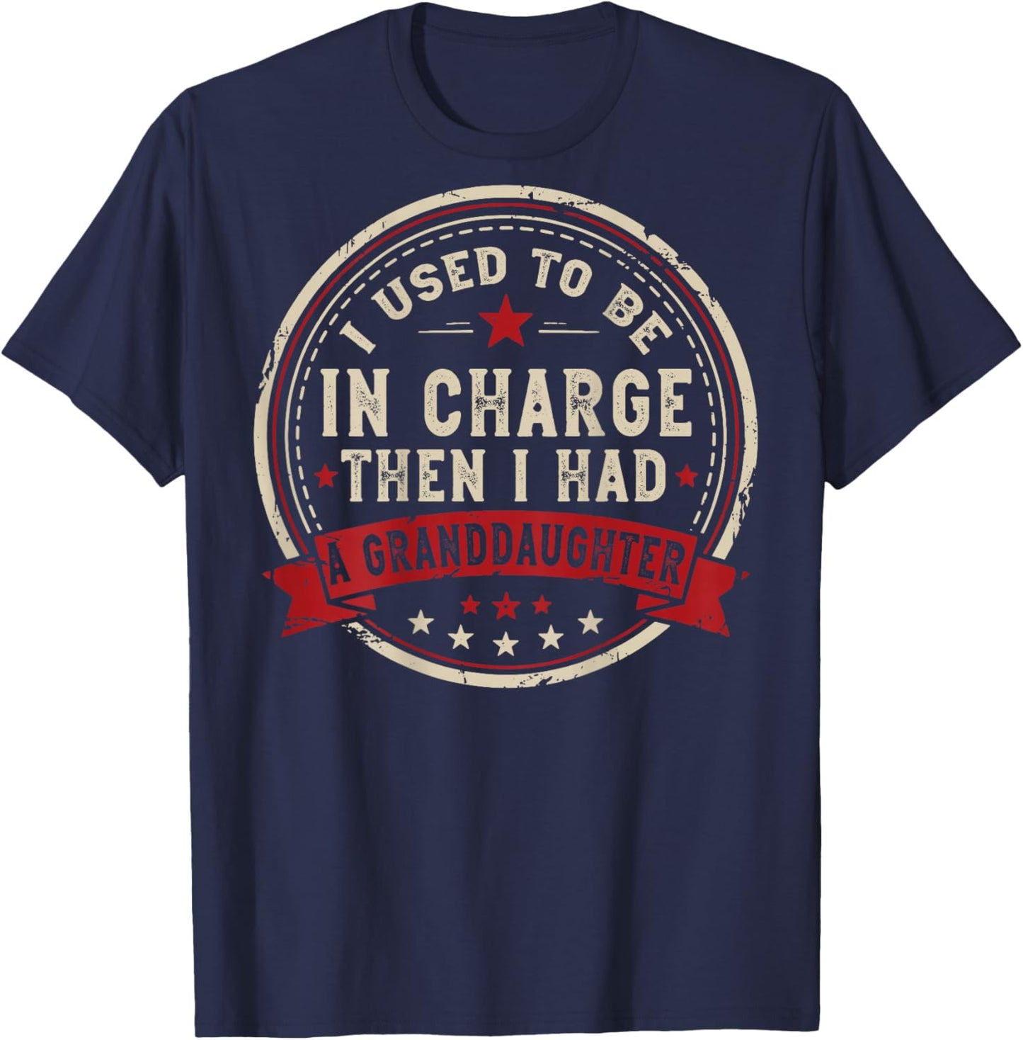 I Used to Be in Charge Then I Had A Granddaughter (On Back) T-Shirt - T-Shirt | Navy