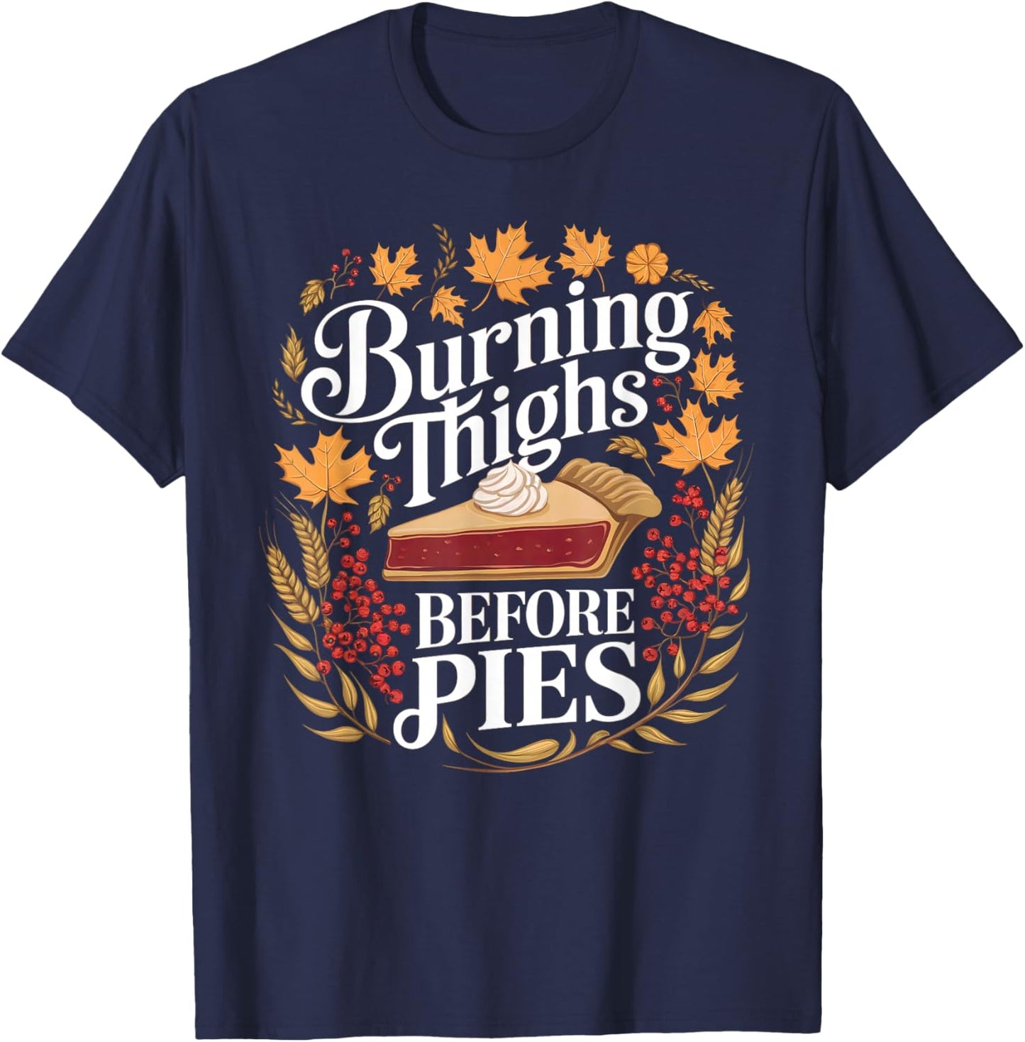 Funny Burning Thighs Before Pies Thanksgiving Humor T-Shirt - T-Shirt | Navy