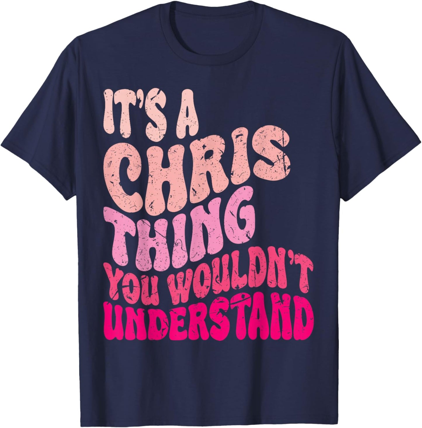 It's A Chris Thing You Wouldn't Understand Groovy Girls T-Shirt - T-Shirt | Navy