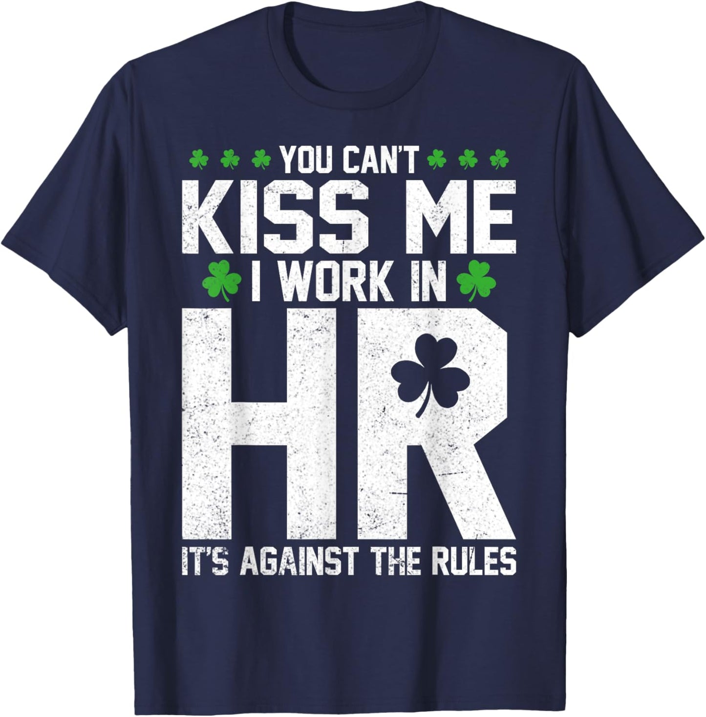 Funny St Patricks Day HR - You Can't Kiss Me I Work in HR T-Shirt - T-Shirt | Navy