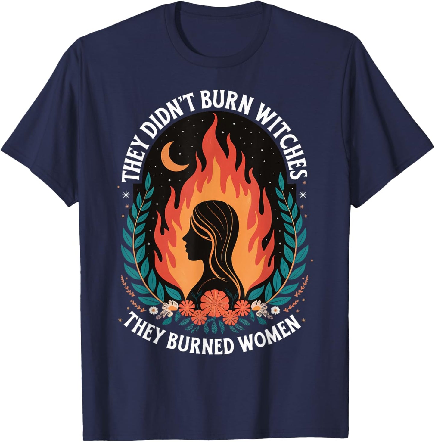 They Didn't Burn Witches They Burned Women T-Shirt - T-Shirt | Navy