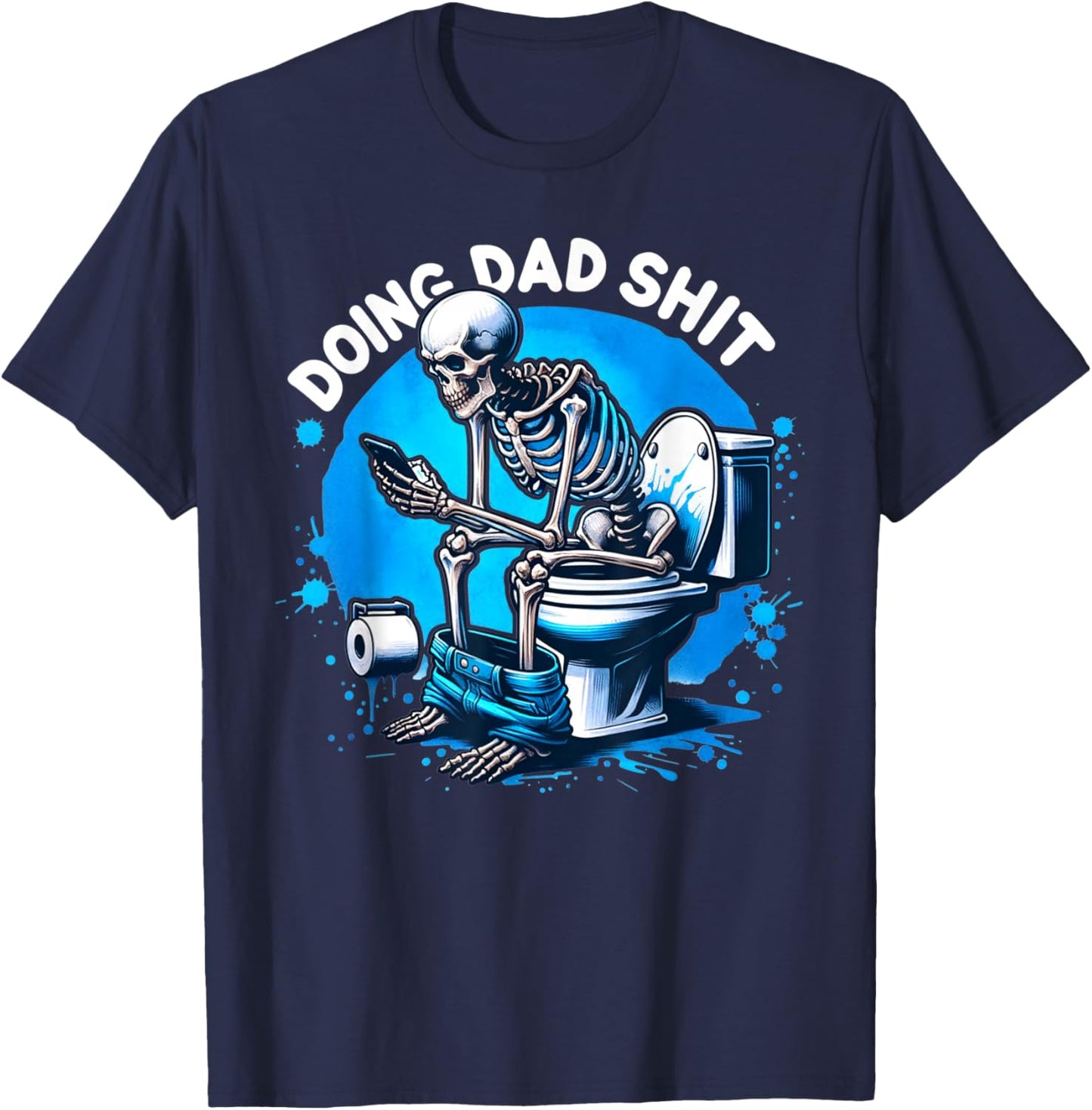 Doing Dad Shit Dad Joke Skeleton Dad Funny Dad Fathers Day T-Shirt - T-Shirt | Navy