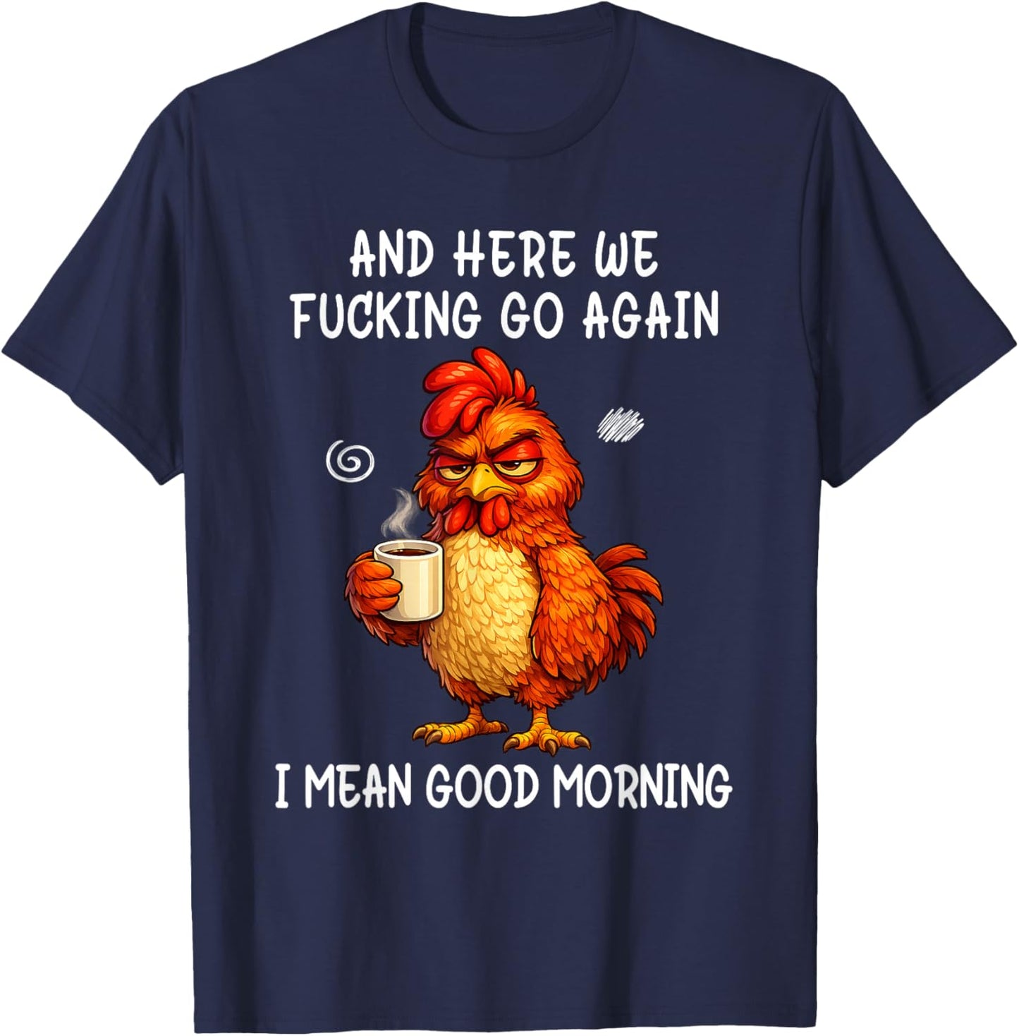 and Here We Fucking Go Again Good Morning Coffee Meme T-Shirt - T-Shirt | Navy