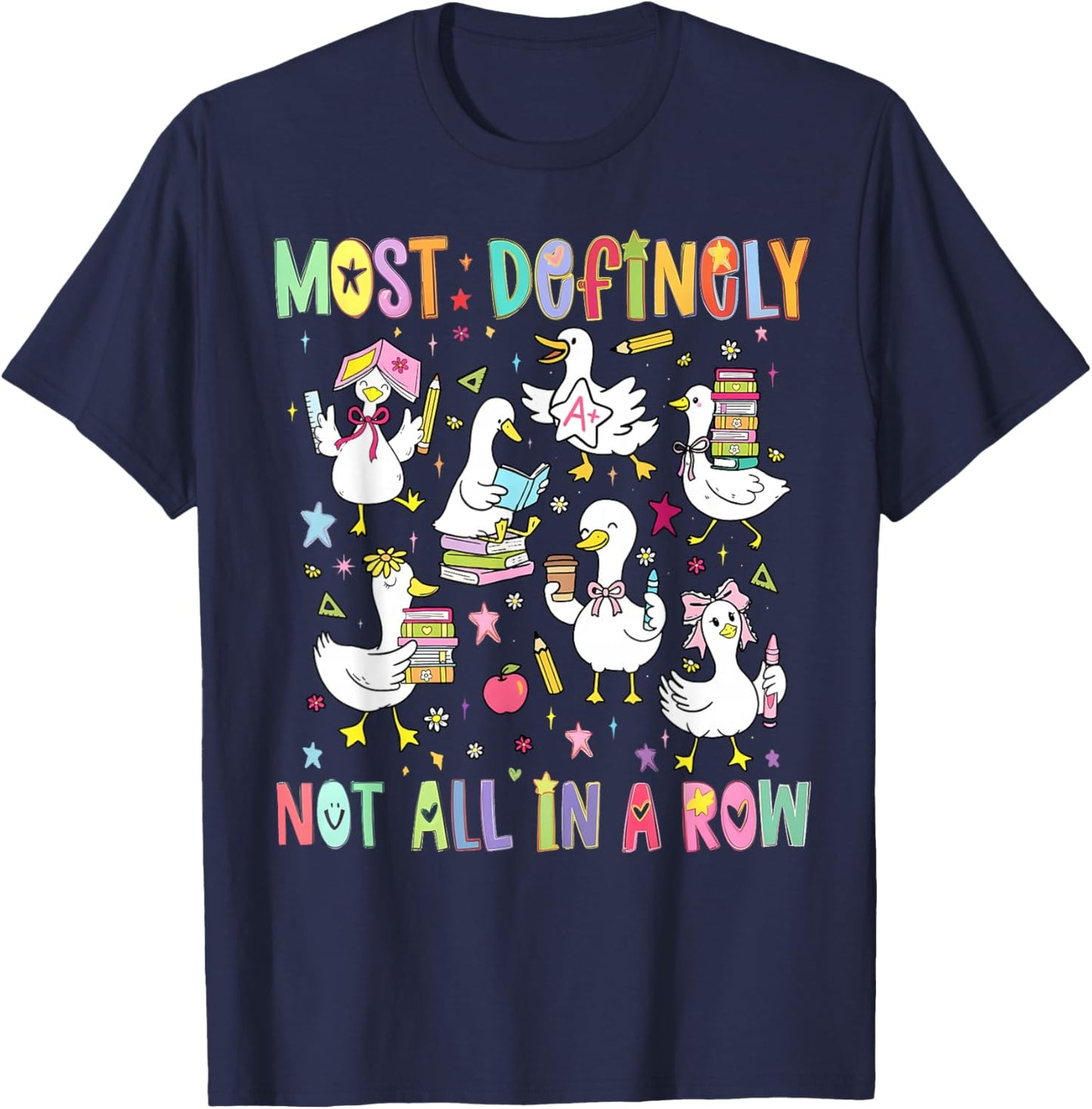 Most Definitely Not All in A Row Funny Silly Goose Teacher T-Shirt - T-Shirt | Navy