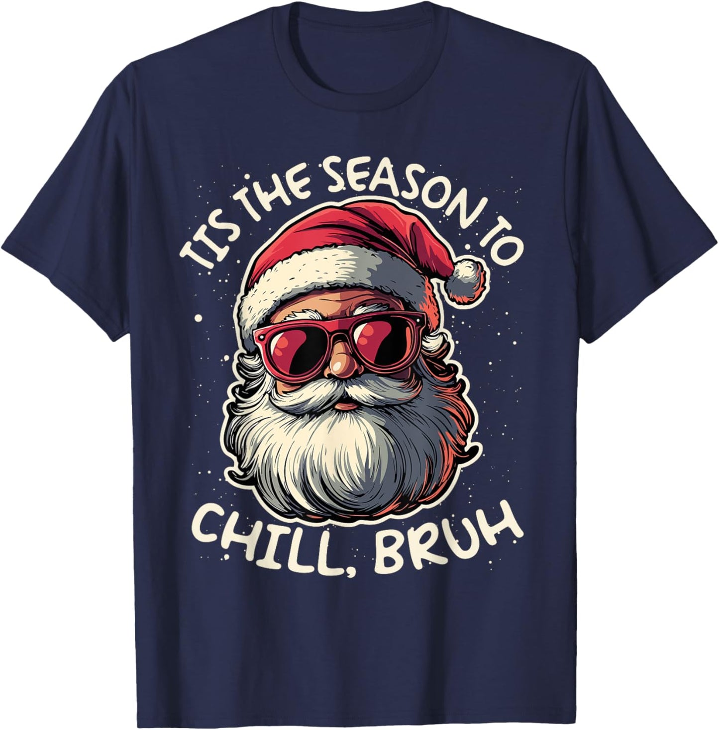 Tis the Season to Chill Bruh Funny Santa T-Shirt - T-Shirt | Navy