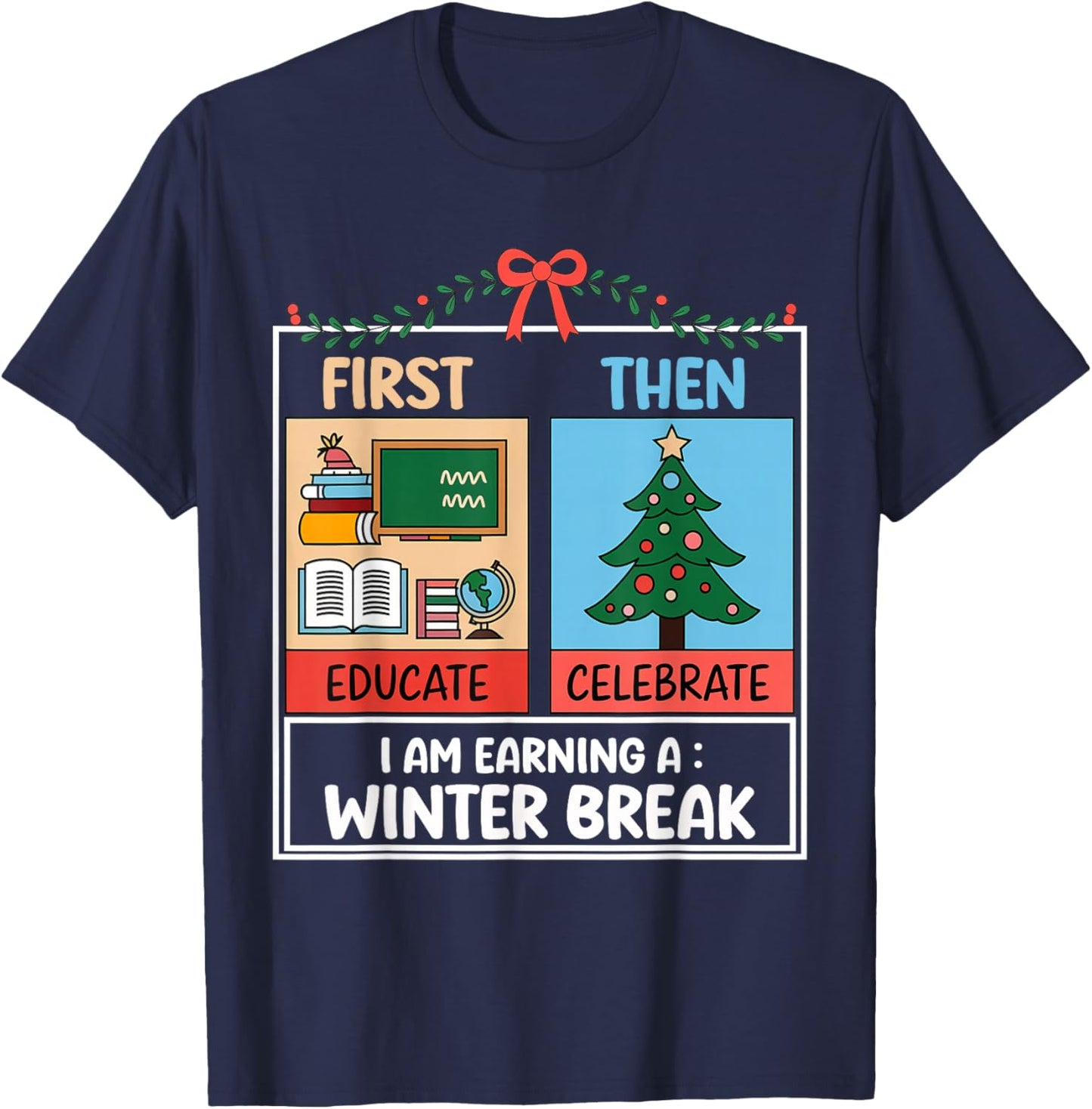First Educate Then Celebrate Christmas Teacher Winter Break T-Shirt - T-Shirt | Navy