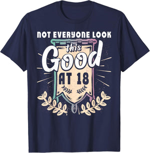 Not Everyone Look This Good at 18th Birthday 18 Yrs Old T-Shirt - T-Shirt | Navy