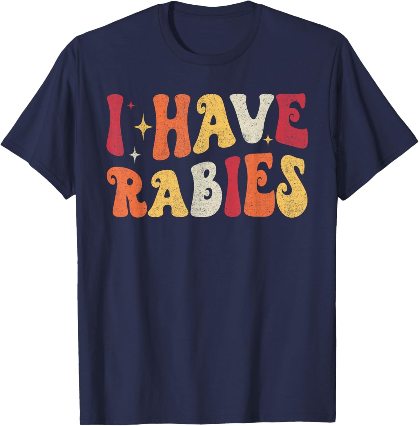 I Have Rabies Retro Funny Sarcastic Unhinged Meme T-Shirt - T-Shirt | Navy