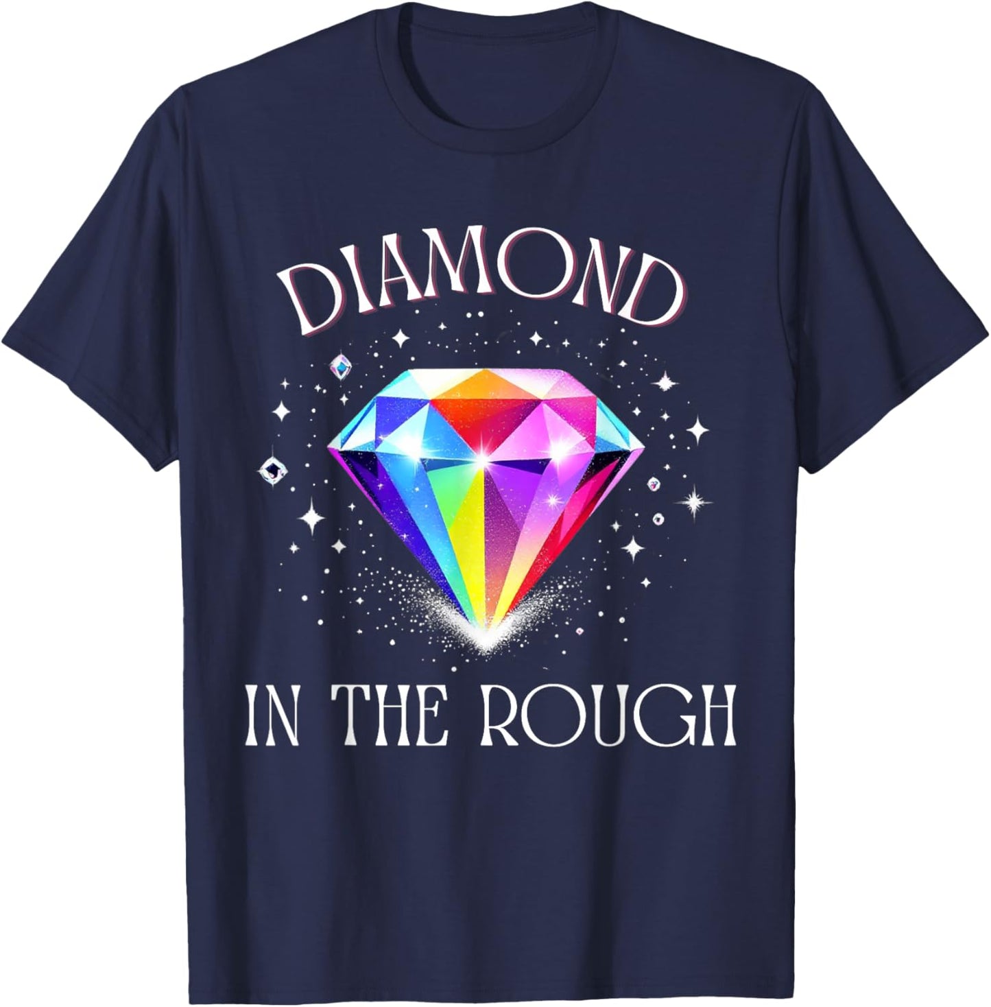 Diamond in The Rough – Inspirational Colorful Gem Design T-Shirt - T-Shirt | Navy