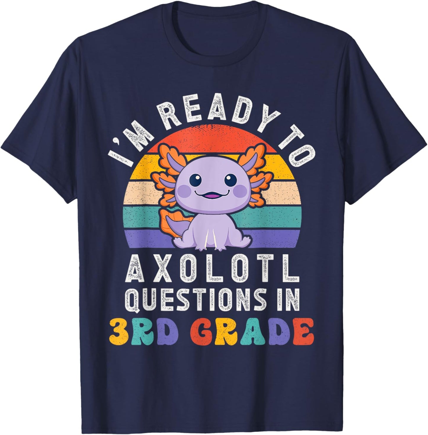 I'm Ready to Axolotl Questions in 3rd Grade Back to School T-Shirt - T-Shirt | Navy