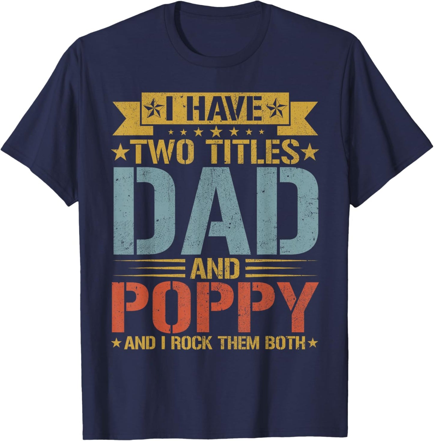 I Have Two Titles Dad And Poppy Father's Day Grandpa T-Shirt - T-Shirt | Navy