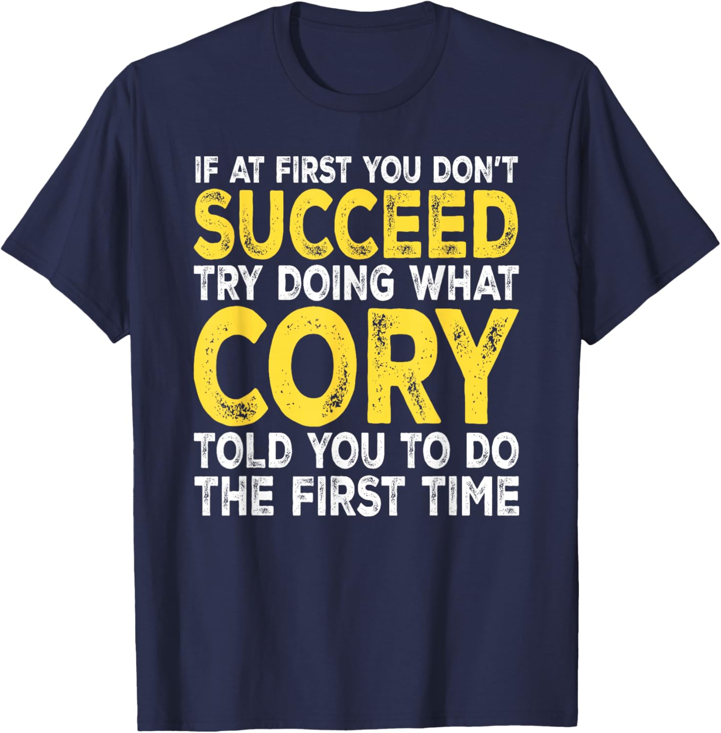 Cory - If at First You Don't Succeed Try Doing What T-Shirt - T-Shirt | Navy