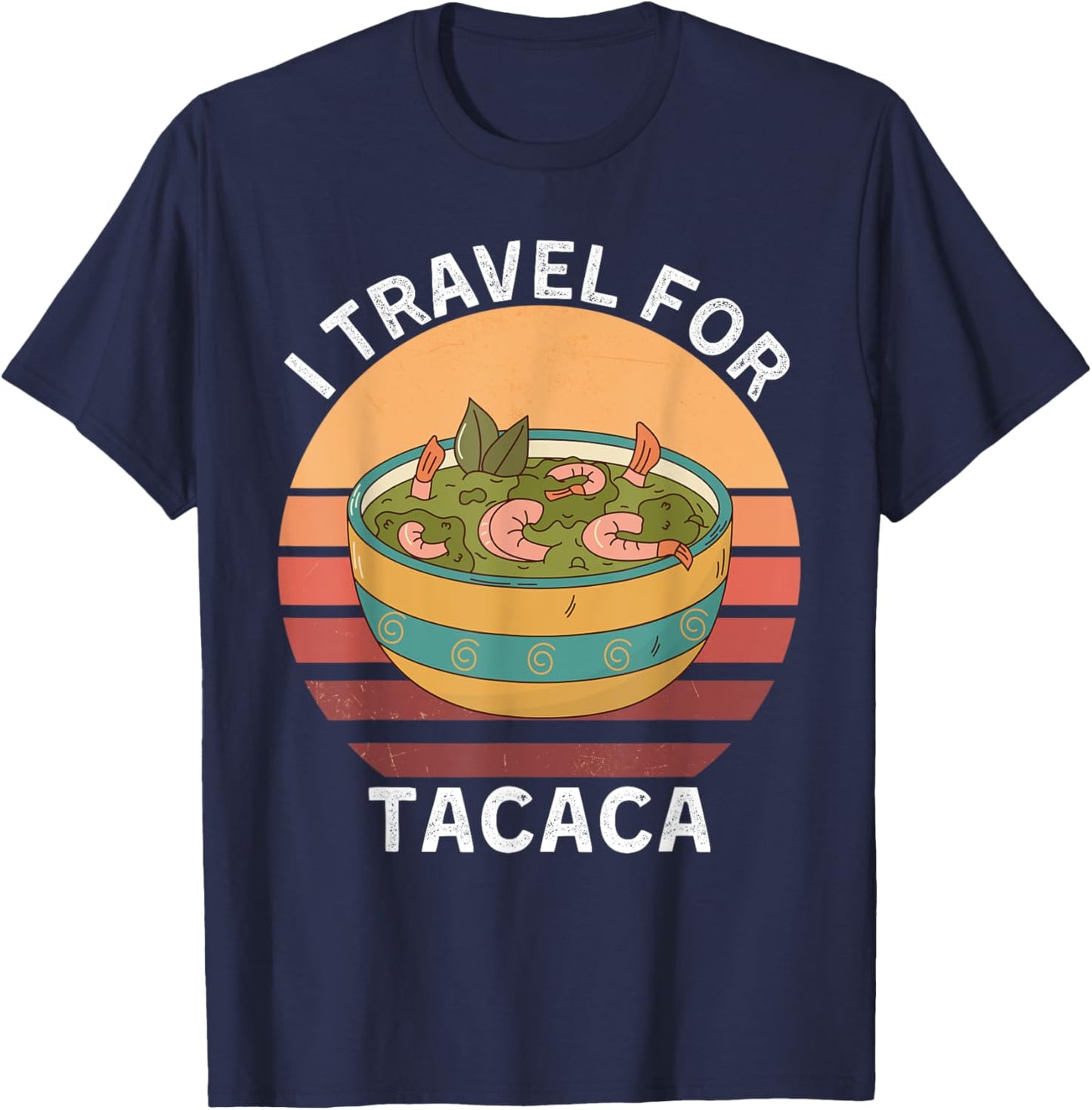 Retro I Travel For Tacaca Vintage Tacaca Food Lover T-Shirt - T-Shirt | Navy