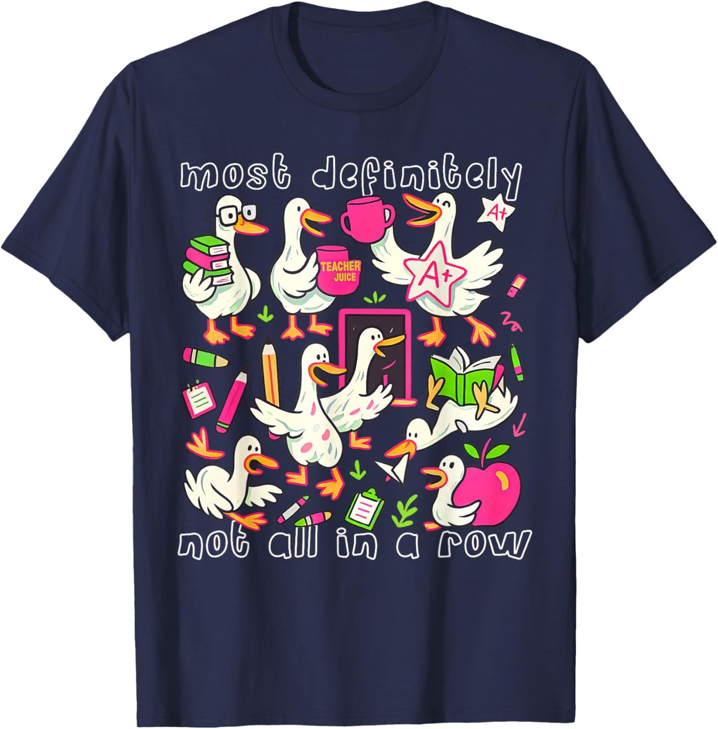 Most Definitely Not All in A Row Funny Silly Goose Teacher T-Shirt - T-Shirt | Navy