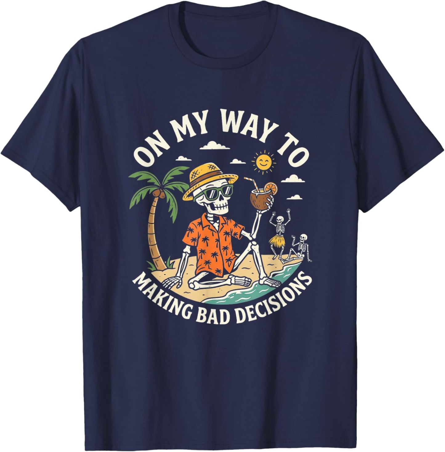 On My Way to Making Bad Decisions Funny Cool Skeleton Beach T-Shirt - T-Shirt | Navy