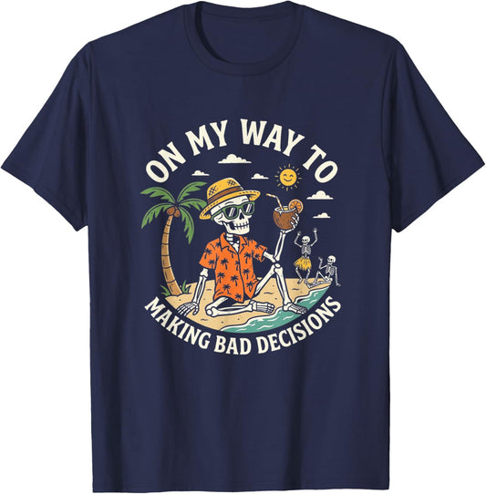 On My Way to Making Bad Decisions Funny Cool Skeleton Beach T-Shirt - T-Shirt | Navy