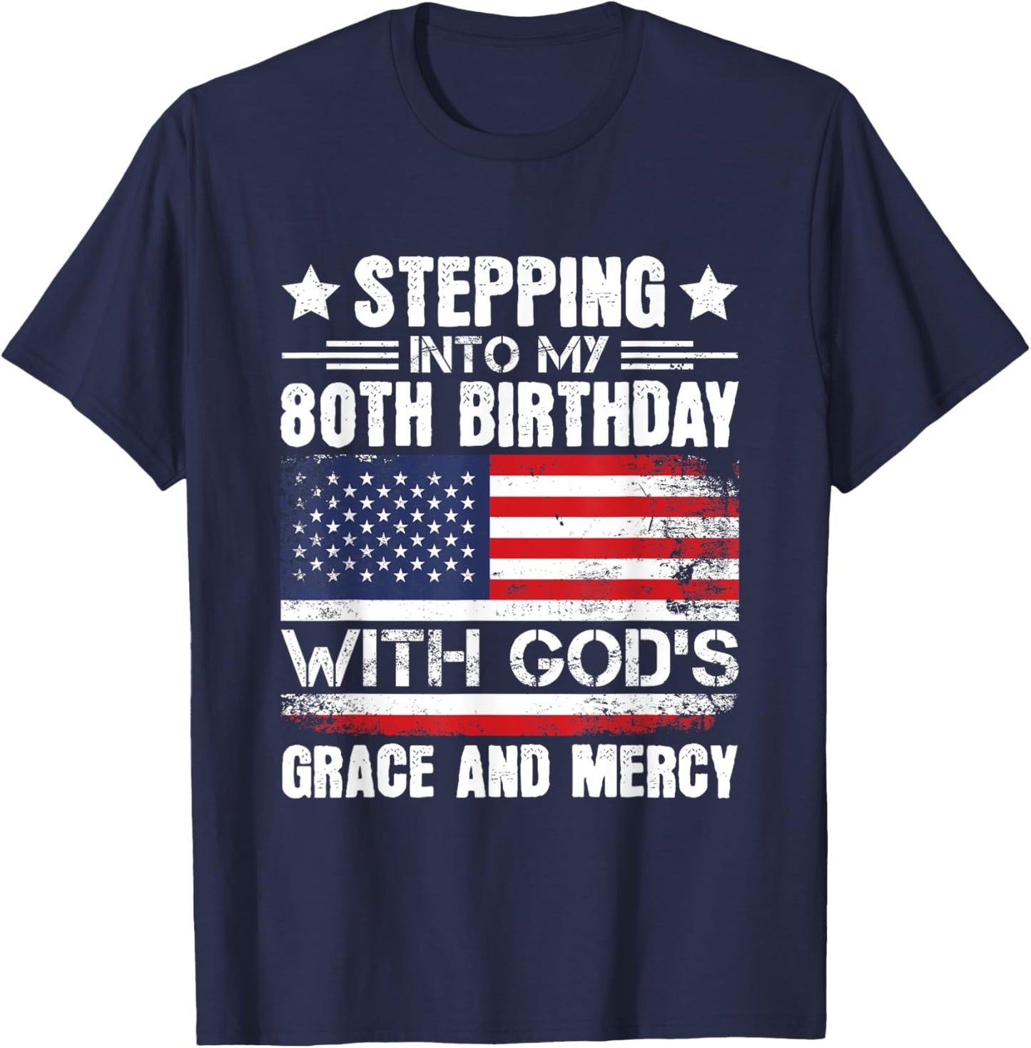 Stepping Into My 80th Birthday With Gods Grace And Mercy T-Shirt - T-Shirt | Navy