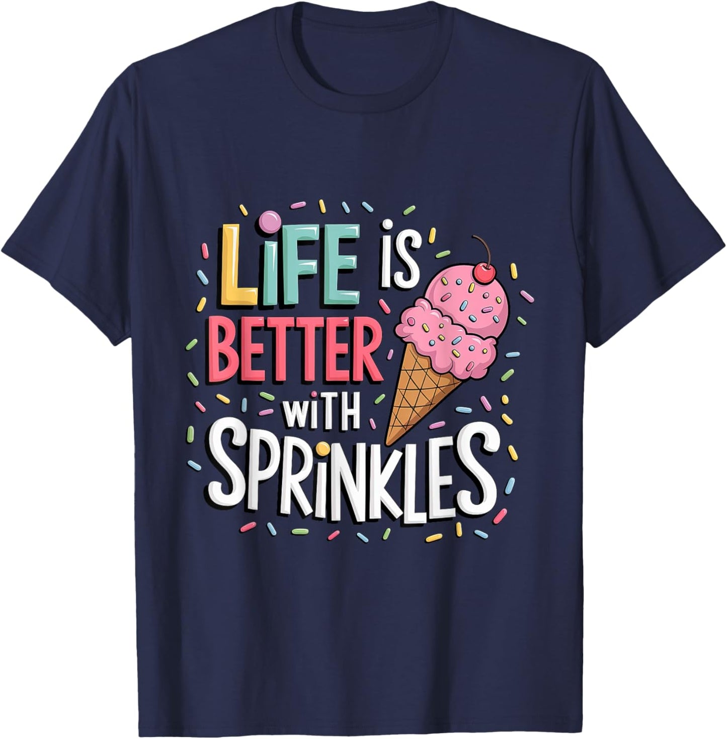 Life is Better with Sprinkles Sweet Ice Cream Lover Summer T-Shirt - T-Shirt | Navy