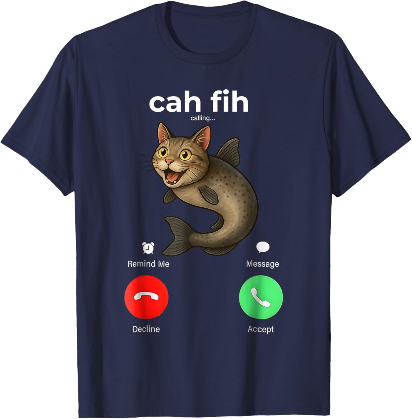 Cah Fih Calling Remind me Message Decline Accept Phone Call T-Shirt - T-Shirt | Navy