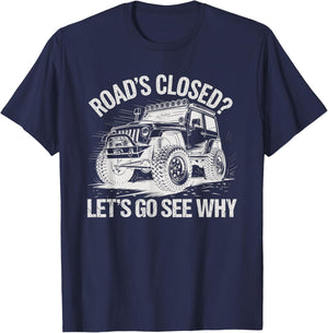 Roads Closed Offroad Car SUV UTV Let's Go See Why T-Shirt - T-Shirt | Navy