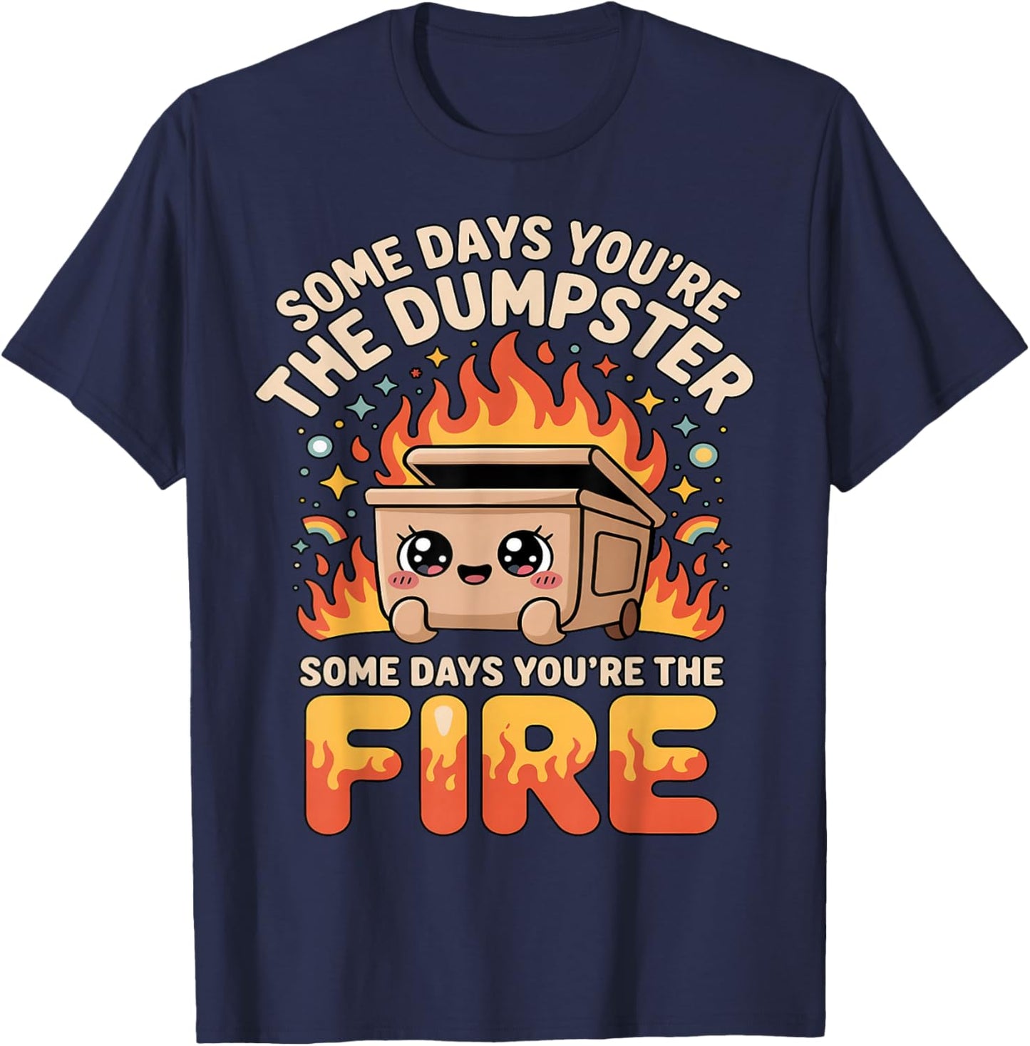 Kawaii Dumpster Fire Meme Some Days You're Dumpster Fire T-Shirt - T-Shirt | Navy