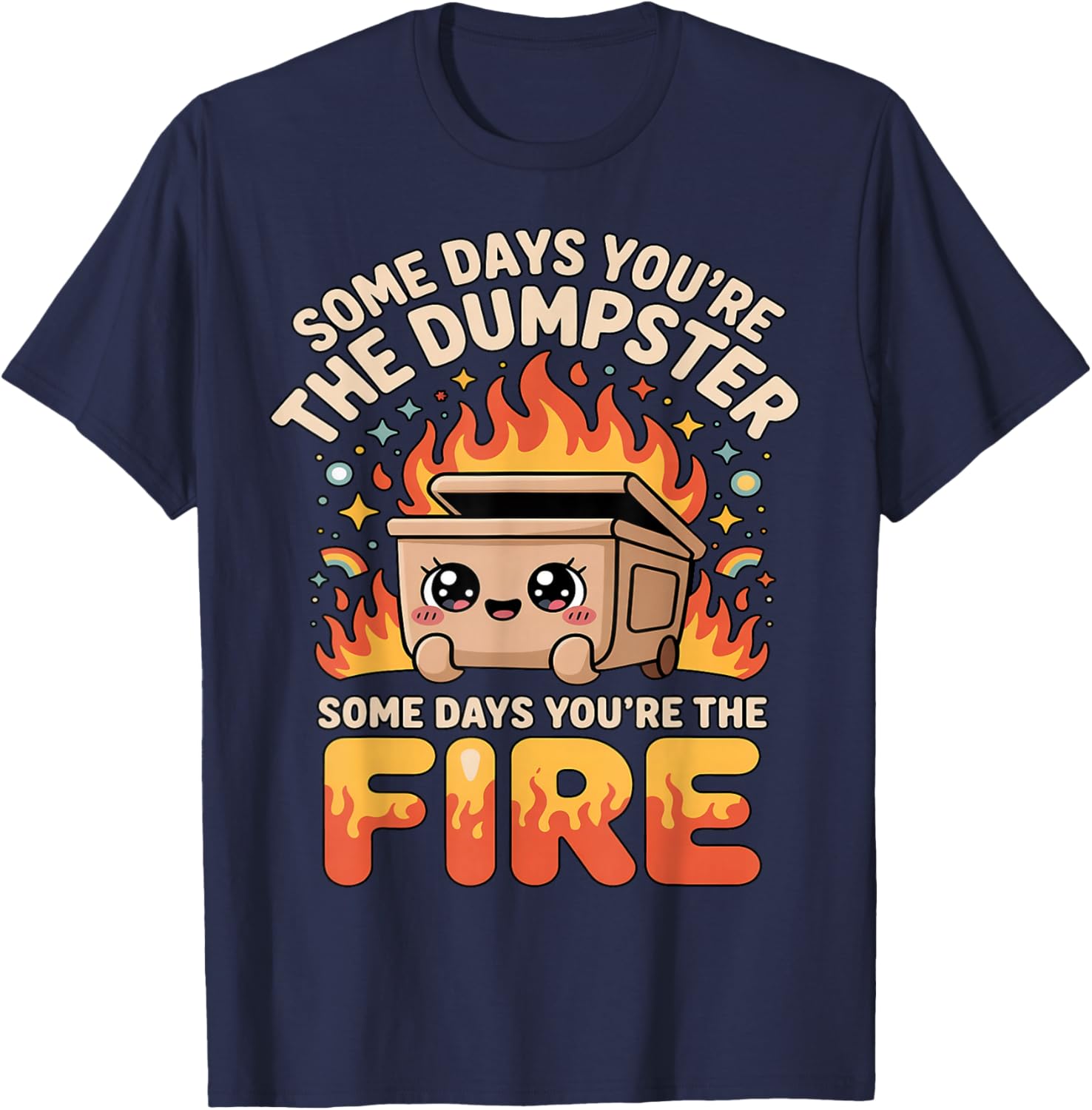Kawaii Dumpster Fire Meme Some Days You're Dumpster Fire T-Shirt - T-Shirt | Navy