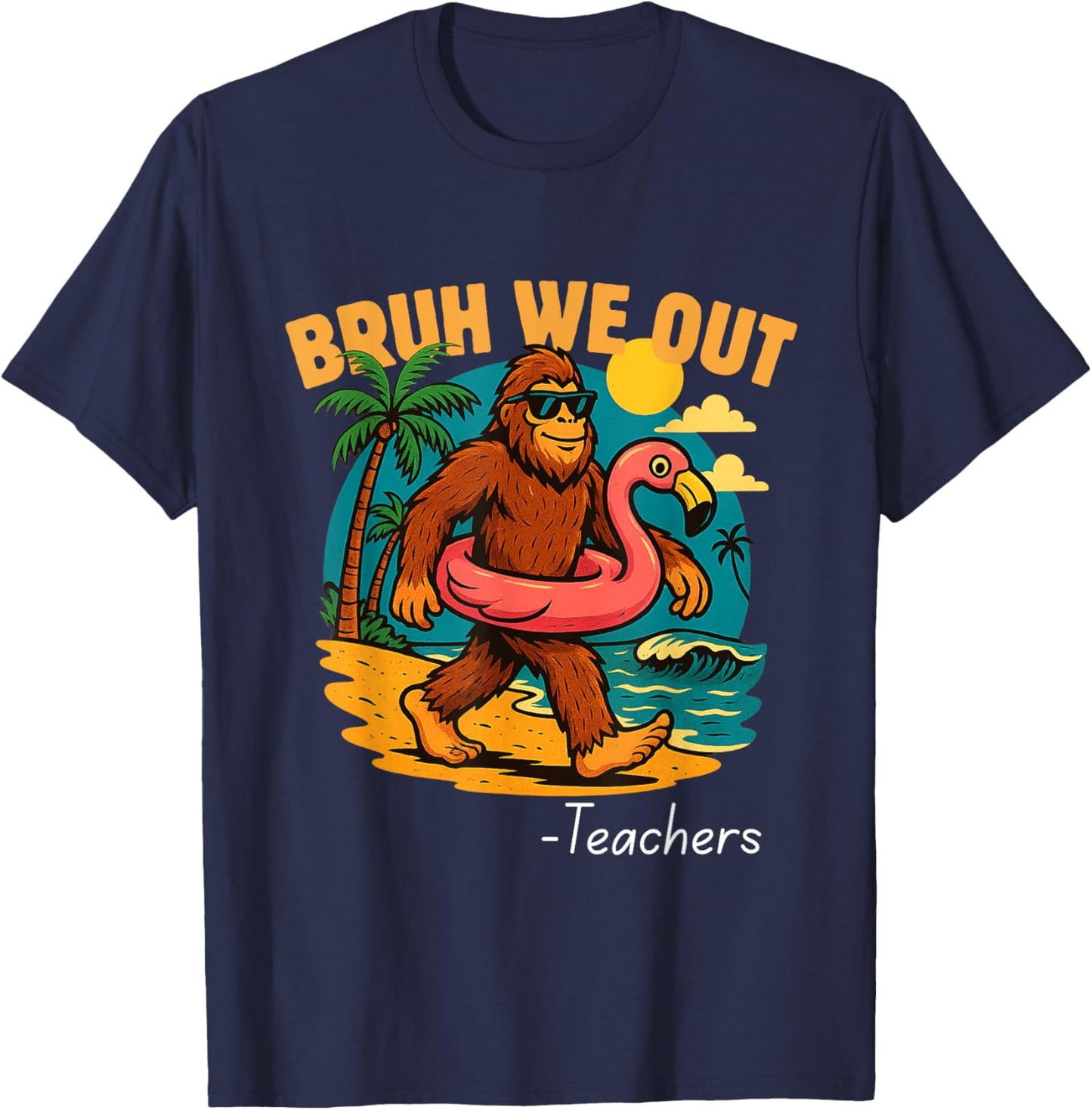 Bruh We Out Funny Teacher Bigfoot Summer Break Sasquatch T-Shirt - T-Shirt | Navy