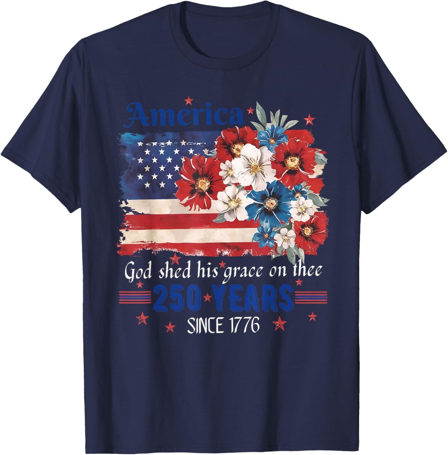 America God Shed His Grace On Thee 250 Years 4th of July T-Shirt - T-Shirt | Navy