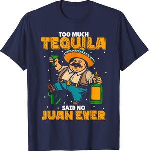 Too Much Tequila Said No Juan Ever Mexico Cinco De Mayo T-Shirt - T-Shirt | Navy